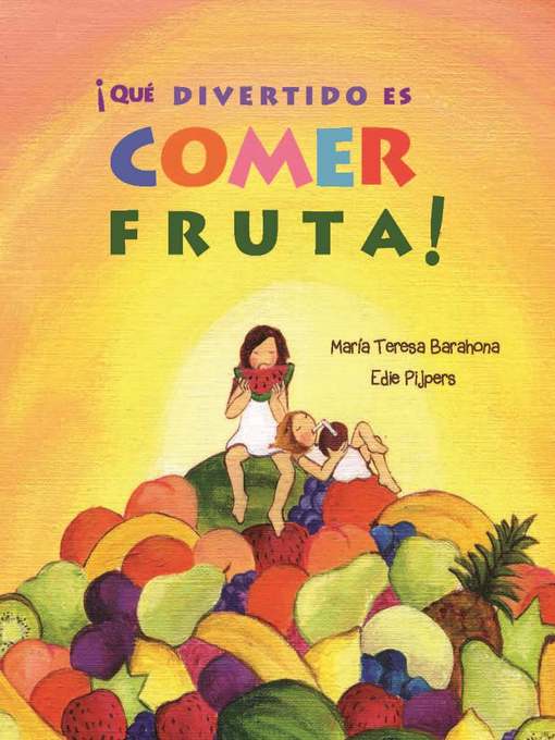 Title details for ¡Qué divertido es comer fruta! (Fun & Fruit) by María Teresa Barahona - Available